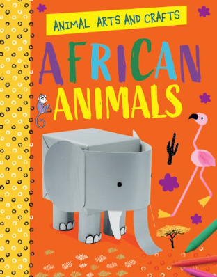 Animal Arts and Crafts: African Animals book by Annalees Lim