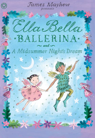 Ella Bella Ballerina in A Midsummer Night's Dream! book by James Mayhew